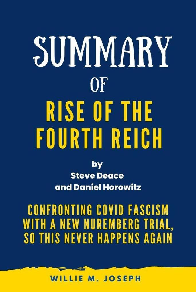 Summary of Rise of the Fourth Reich By Steve Deace and Daniel Horowitz: Confronting COVID Fascism with a New Nuremberg Trial So This Never Happens Again