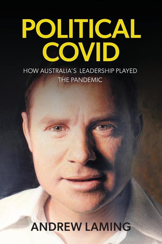 POLITICAL COVID HOW AUSTRALIA‘S LEADERSHIP PLAYED THE PANDEMIC
