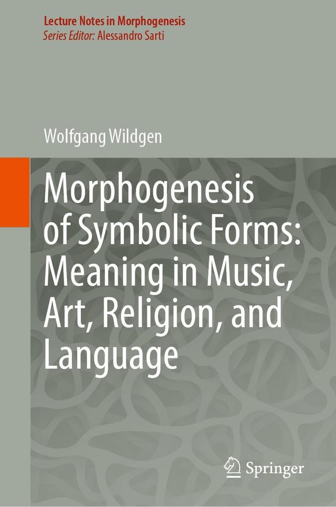 Morphogenesis of Symbolic Forms: Meaning in Music Art Religion and Language
