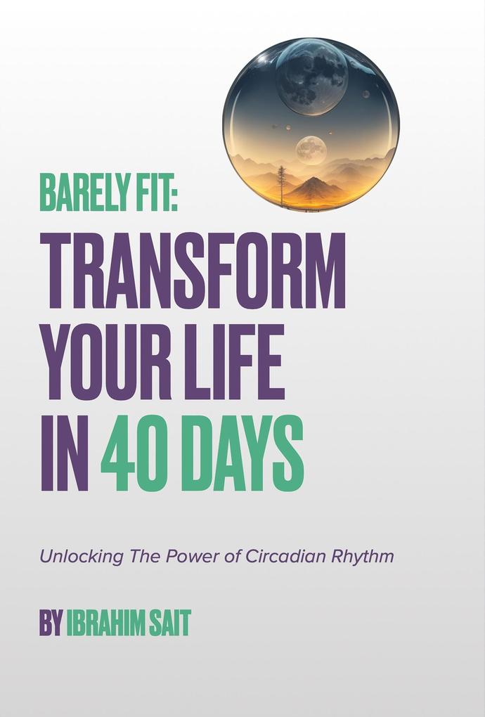 Barely Fit: Transform Your Life In 40 Days
