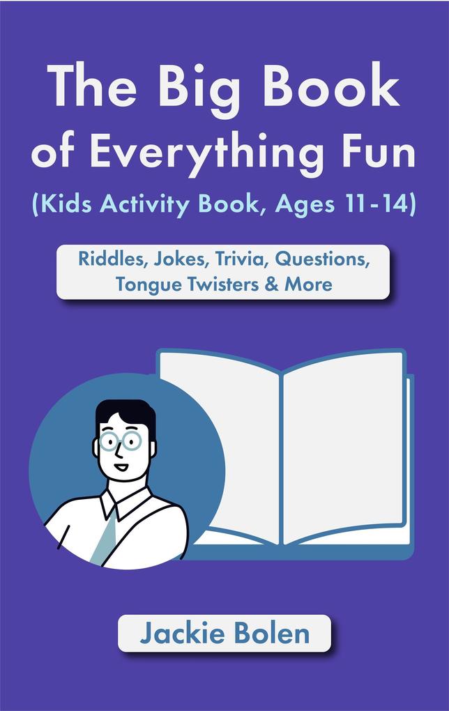 The Big Book of Everything Fun (Kids Activity Book Ages 11-14): Riddles & Jokes Trivia Questions Tongue Twisters & More