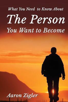 WHAT YOU NEED TO KNOW ABOUT THE PERSON YOU WANT TO BECOME