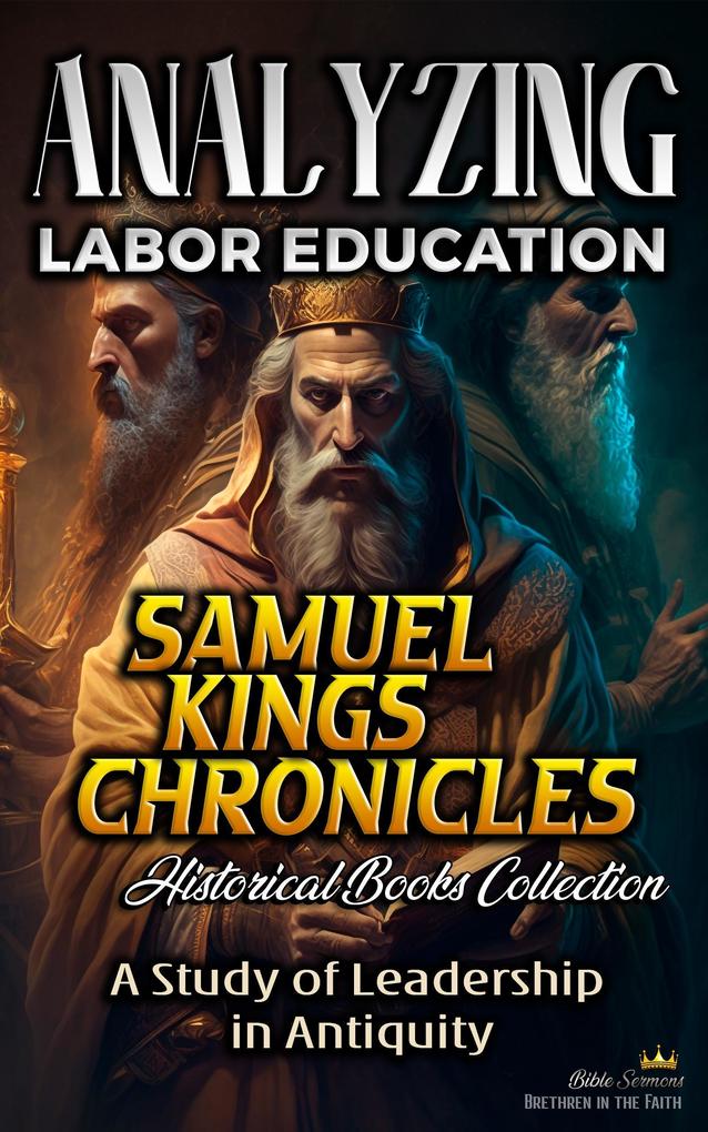 Analyzing Labor Education in Samuel kings and Chronicles: A Study of Leadership in Antiquity (The Education of Labor in the Bible #8)