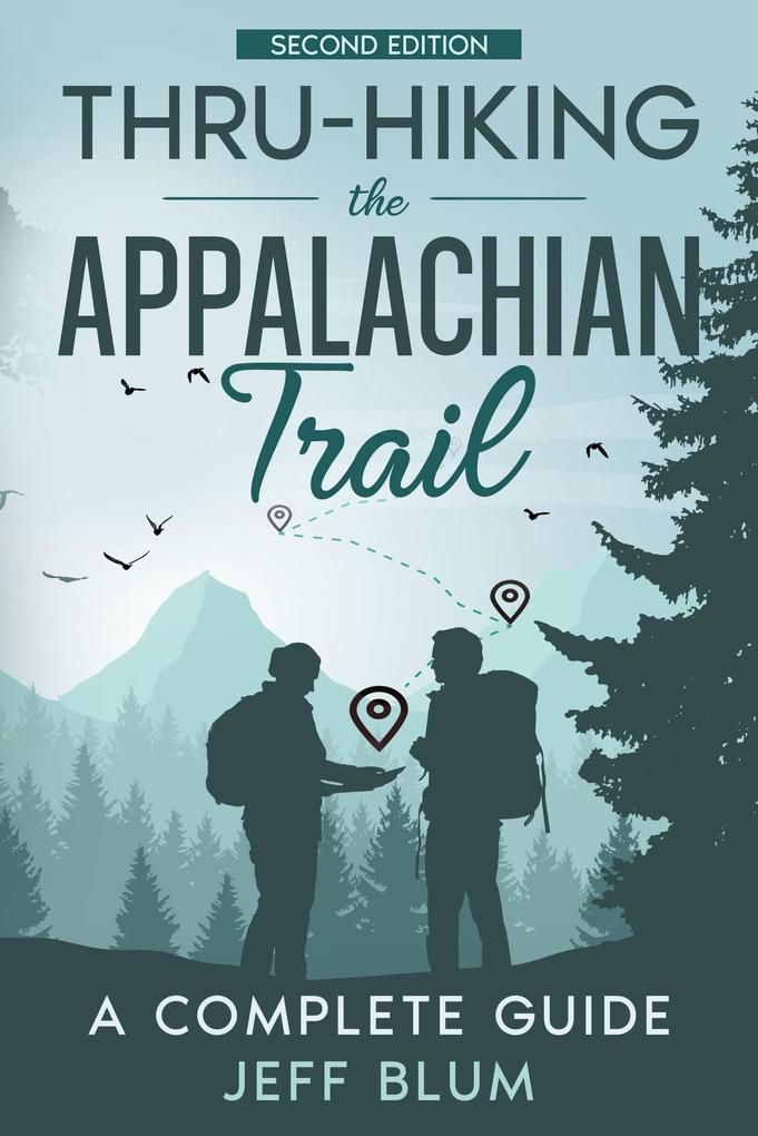 Thru-Hiking the Appalachian Trail: A Complete Guide (Location Independent Series (Travel) #1)