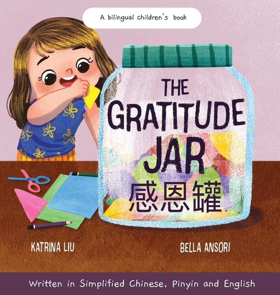 The Gratitude Jar - a Children‘s Book about Creating Habits of Thankfulness and a Positive Mindset Appreciating and Being Thankful for the Little Things in Life - Written in Simplified Chinese Pinyin and English