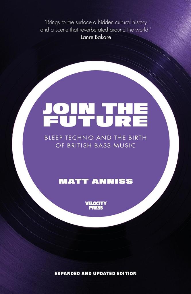 Join The Future: Bleep Techno & the Birth Of British Bass Music