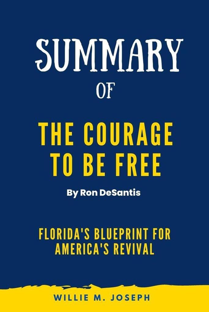 Summary of The Courage to Be Free By Ron DeSantis: Florida‘s Blueprint for America‘s Revival