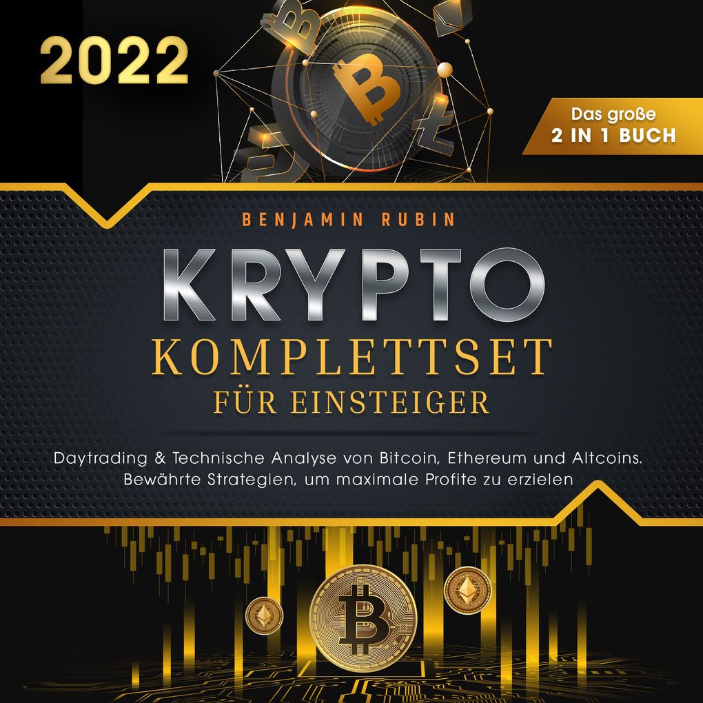 Krypto Komplettset für Einsteiger - Das große 2 in 1 Buch: Daytrading & Technische Analyse von Bitcoin Ethereum und Altcoins. Bewährte Strategien um maximale Profite zu erzielen