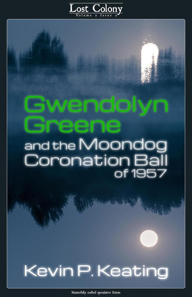 Gwendolyn Greene and the Moondog Coronation Ball of 1957 (Lost Colony #2.2)