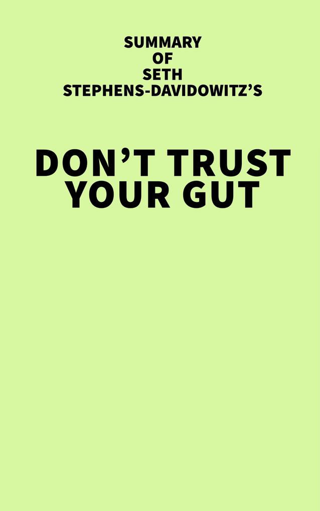 Summary of Seth Stephens-Davidowitz‘s Don‘t Trust Your Gut