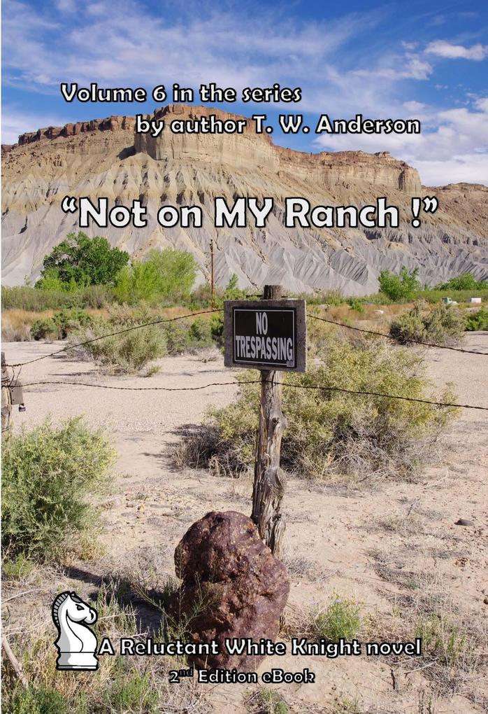 Not On MY Ranch ! (A Reluctant White Knight #6)