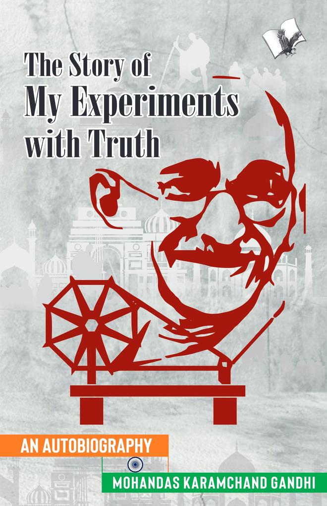 The Story of My Experiments with Truth (Mahatma Gandhi‘s Autobiography)