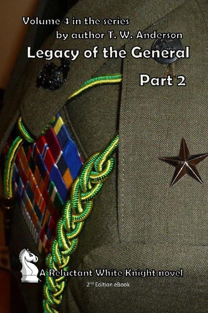 Legacy Of The General - Part 2 (A Reluctant White Knight #4)