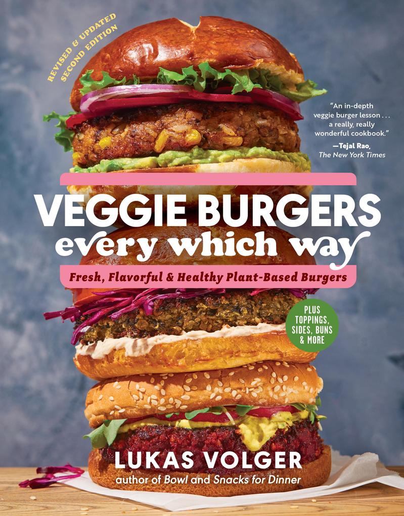 Veggie Burgers Every Which Way Second Edition: Fresh Flavorful and Healthy Plant-Based Burgers - Plus Toppings Sides Buns and More (Second)