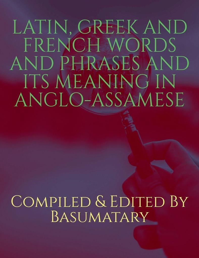 LATIN GREEK AND FRENCH WORDS AND PHRASES AND ITS MEANING IN ANGLO-ASSAMESE