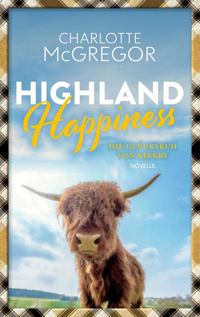 Highland Happiness - Die Glückskuh von Kirkby (Geschichten aus Kirkby #3)