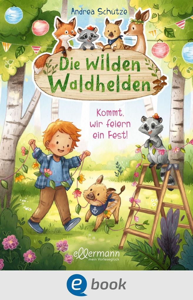 Die wilden Waldhelden. Kommt wir feiern ein Fest!