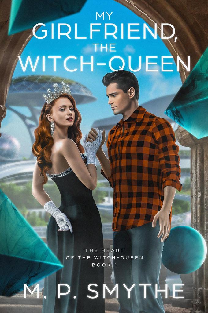 My Girlfriend the Witch-Queen (The Heart of the Witch-Queen #1)