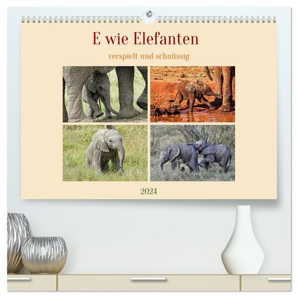 E wie Elefanten - verspielt und schnüssig (hochwertiger Premium Wandkalender 2024 DIN A2 quer) Kunstdruck in Hochglanz