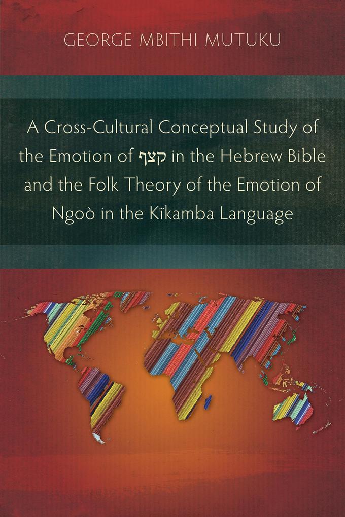 A Cross-Cultural Conceptual Study of the Emotion of in the Hebrew Bible and the Folk Theory of the Emotion of Ngoò in the Kikamba Language