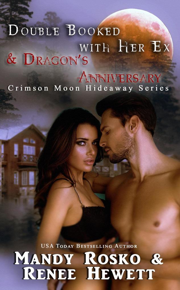 Double Booked with Her Ex & Dragon‘s Anniversary (Crimson Moon Hideaway)