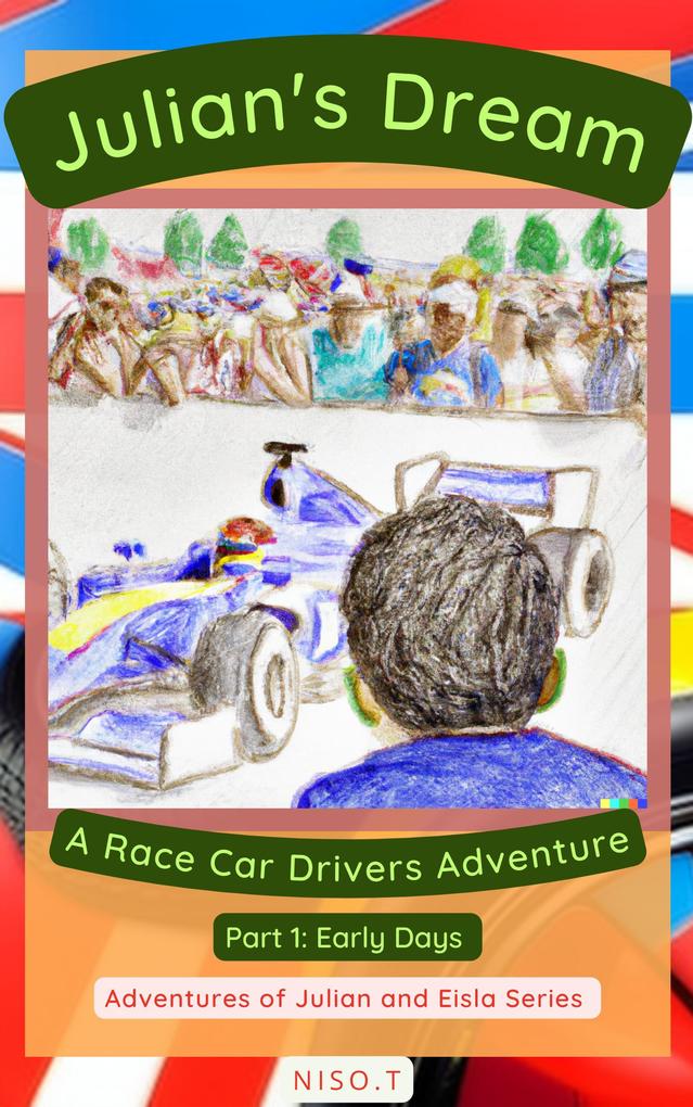 Julian‘s Dream: A Race Car Adventure (Adventures of Julian and Eisla #1)