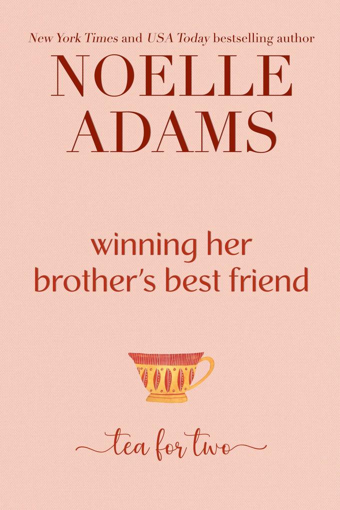 Winning her Brother‘s Best Friend (Tea for Two #2)