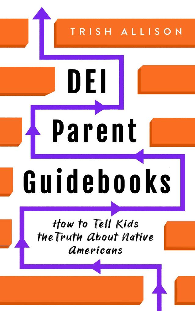 How to Tell Kids the Truth About Native Americans (DEI Parent Guidebooks)