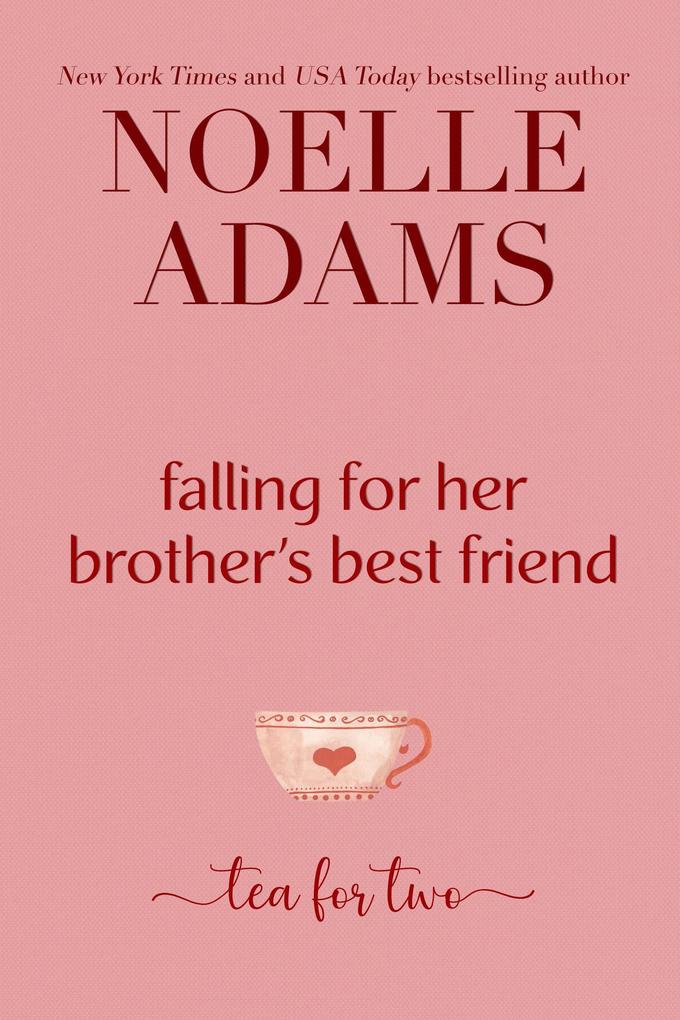 Falling for Her Brother‘s Best Friend (Tea for Two #1)