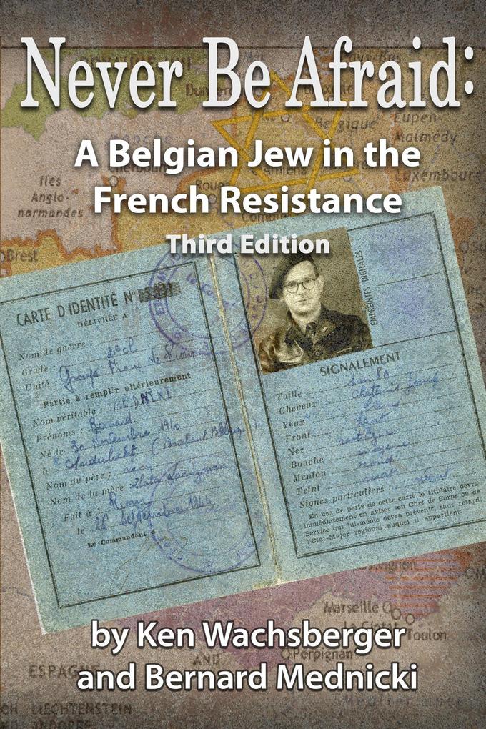 Never Be Afraid: A Belgian Jew in the French Resistance