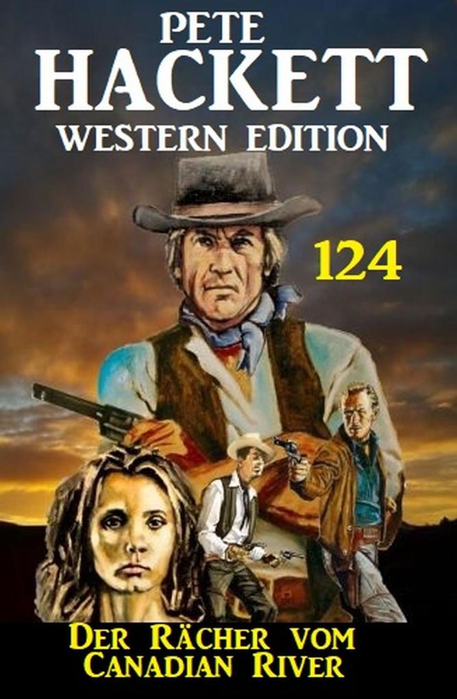 Der Rächer vom Canadian River: Pete Hackett Western Edition 124
