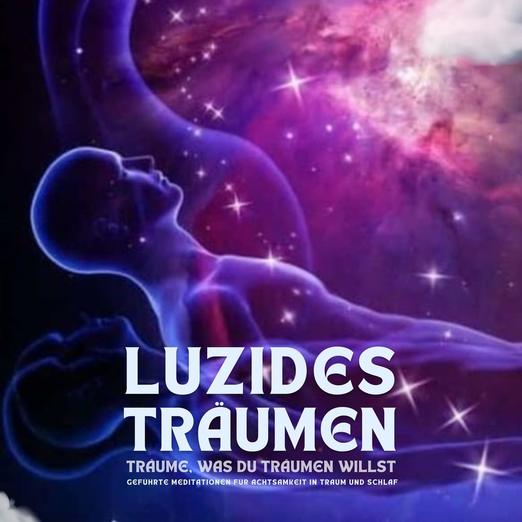 Luzides Träumen: Träume was du träumen willst