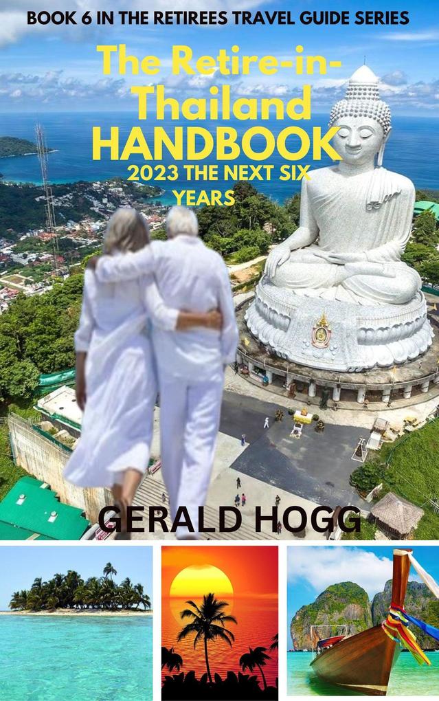 The Retire in Thailand Handbook 2023...The Next Six Years (The Retirees Travel Guide Series)
