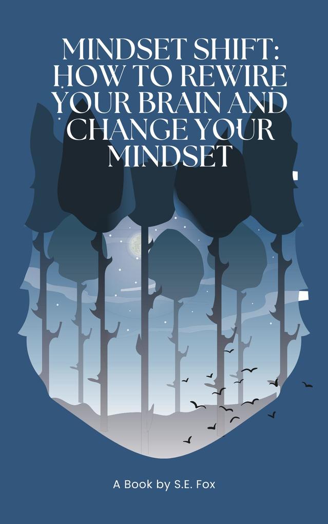 Mindset Shift: How to Rewire Your Brain and Change Your Mindset