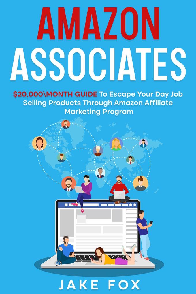 Amazon Associates $20000\month Guide To Escape Your Day Job Selling Products Through Amazon Affiliate Marketing Program