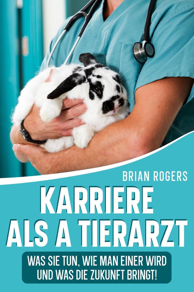 Karriere Als a Tierarzt: Was Sie Tun Wie Man Einer Wird Und Was Die Zukunft Bringt!