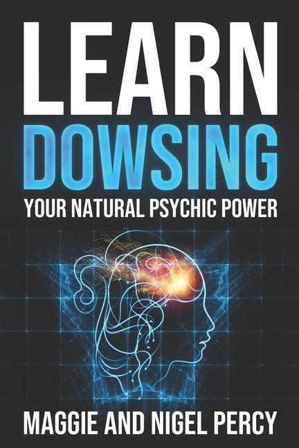 Learn Dowsing: Your Natural Psychic Power