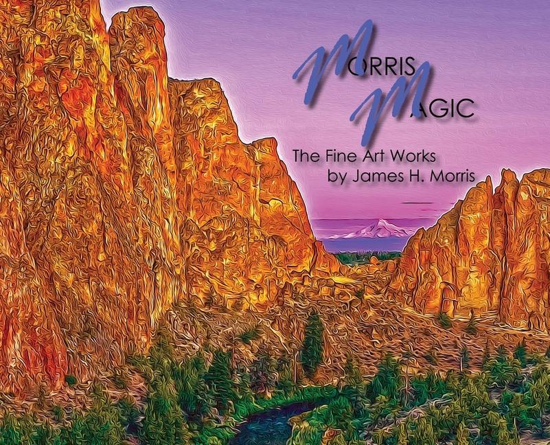 Morris Magic: The Fine Art Works by James H. Morris
