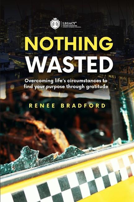 Nothing Wasted: Overcoming Life‘s Circumstances to Find Your Purpose Through Gratitude