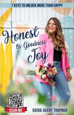 Honest to Goodness Joy: 7 Keys to Unlock More Than Happy