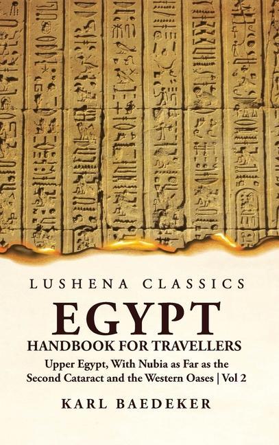 Egypt Handbook for Travellers; Upper Egypt With Nubia as Far as the Second Cataract and the Western Oases Volume 2