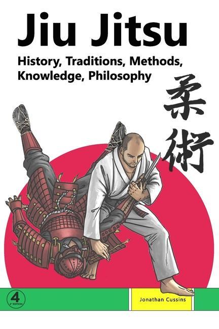 Jiu Jitsu: History Traditions Methods Knowledge Philosophy