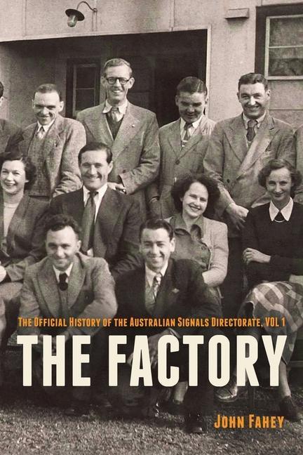 The Factory: The Official History of the Australian Signals Directorate Vol 1