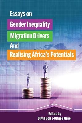 Essays on Gender Inequality Migration Drivers and Realising Africa‘s Potentials