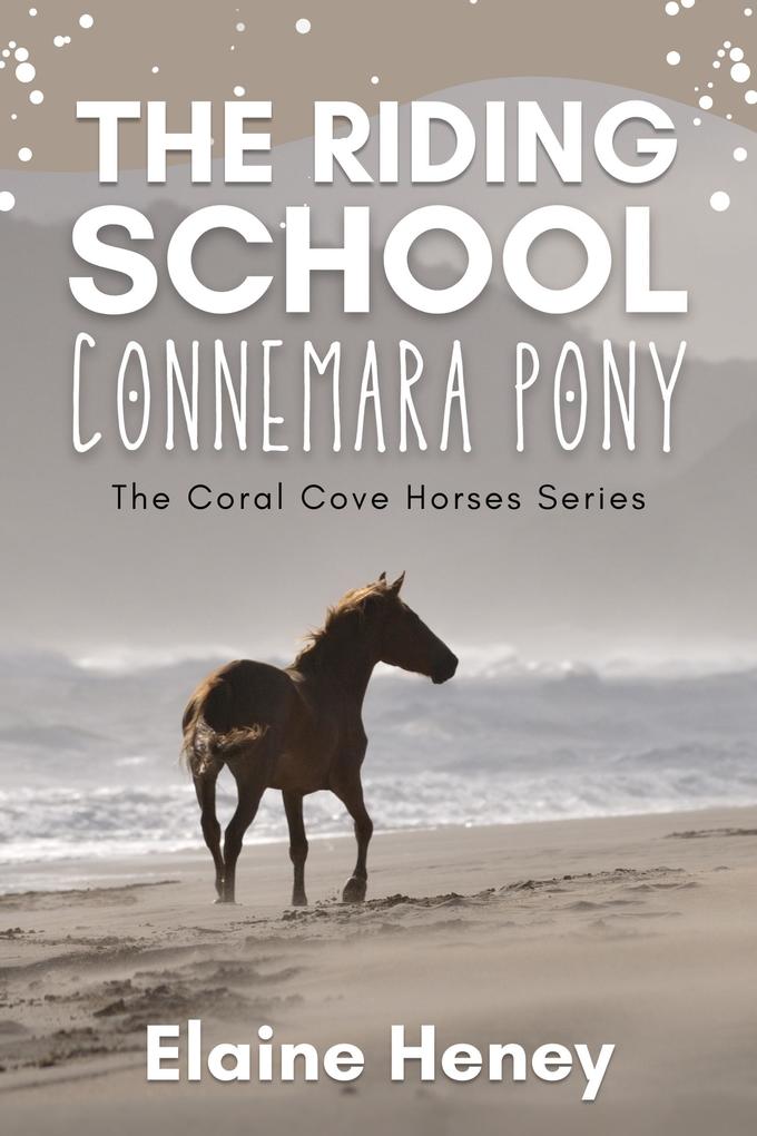 The Riding School Connemara Pony - The Coral Cove Horses Series (Coral Cove Horse Adventures for Girls and Boys #1)
