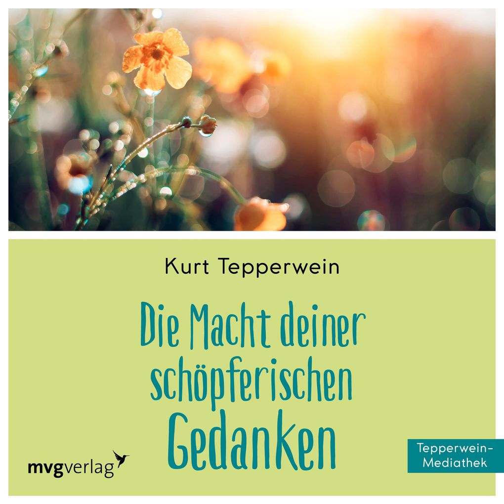 Die Macht Deiner schöpferischen Gedanken