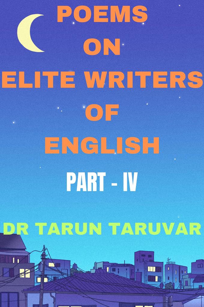 Poems on Elite Writers of English (Part - IV)
