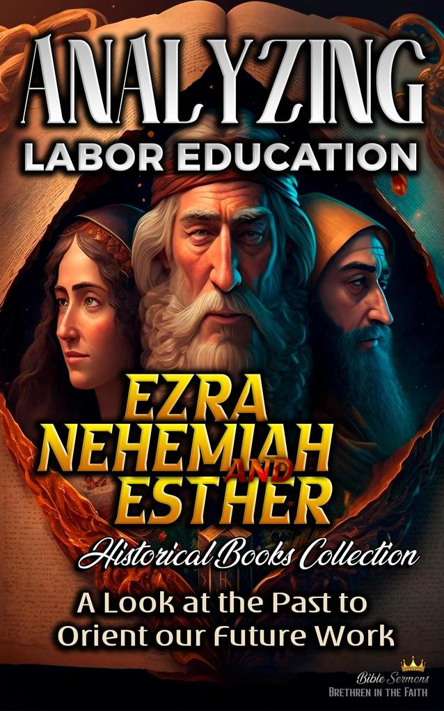 Analyzing Labor Education in Ezra Nehemiah Esther: A Look at the Past to Orient our Future Work (The Education of Labor in the Bible #9)