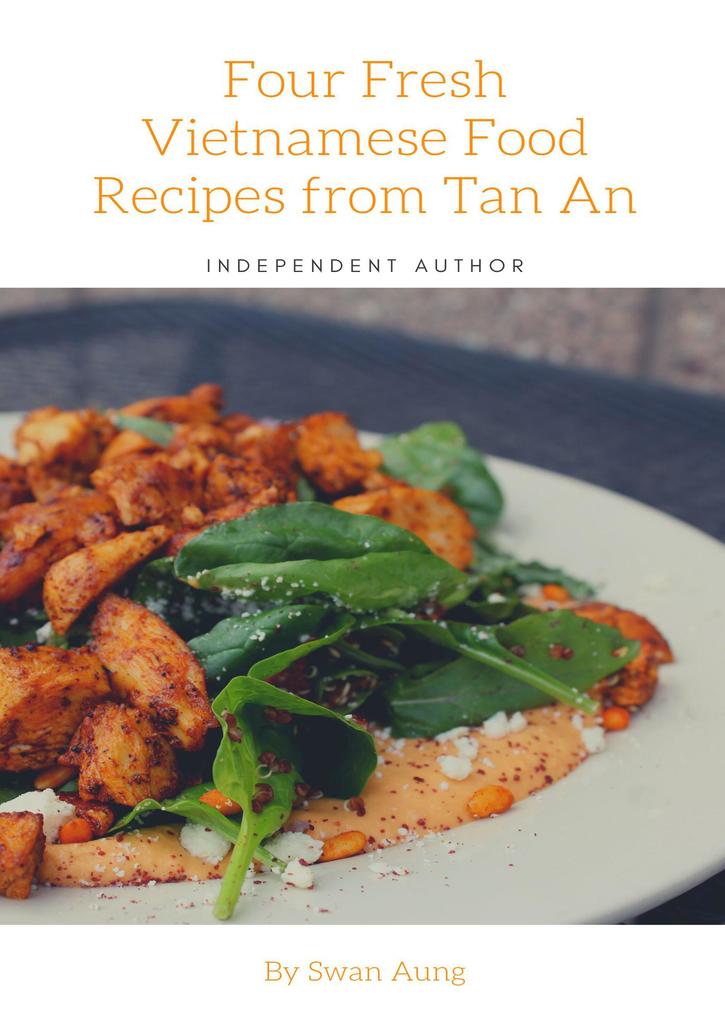 Four Fresh Vietnamese Food Recipes from Tan An