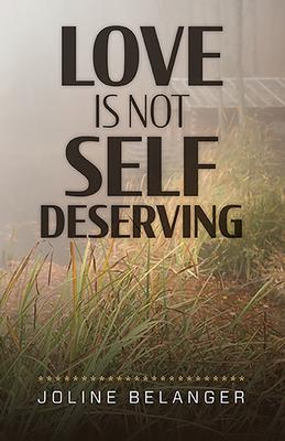 Love is not Self Deserving